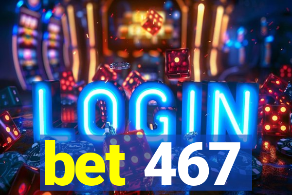 bet 467